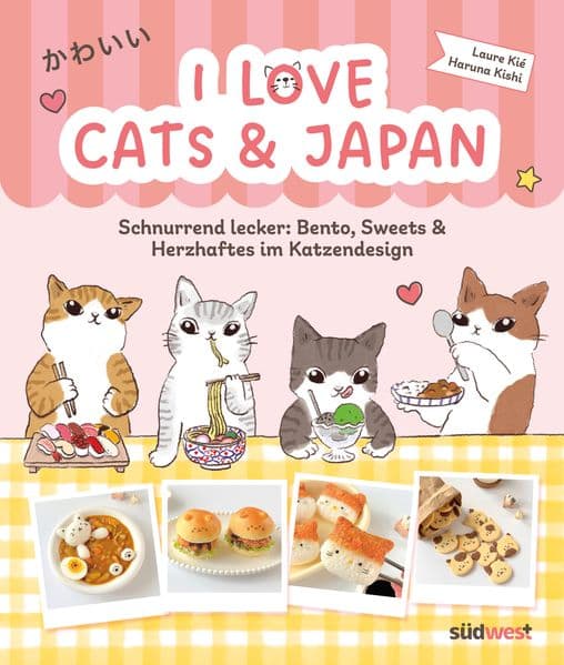 I love cats and Japan: Schnurrend lecker: Bento, Sweets & Herzhaftes im Katzendesign