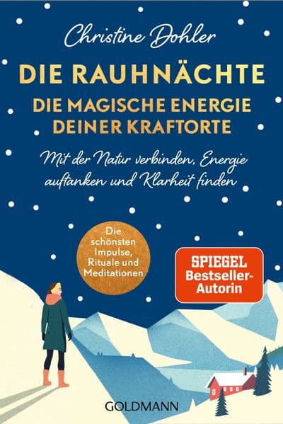 Die Rauhnächte - die magische Energie deiner Kraftorte: Mit der Natur verbinden, Energie auftanken und Klarheit finden