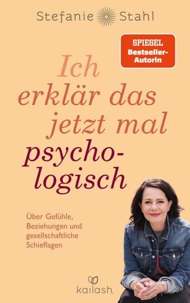 Ich erklär das jetzt mal psychologisch: Über Gefühle, Beziehungen und gesellschaftliche Schieflagen