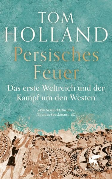 Persisches Feuer: Das erste Weltreich und der Kampf um den Westen