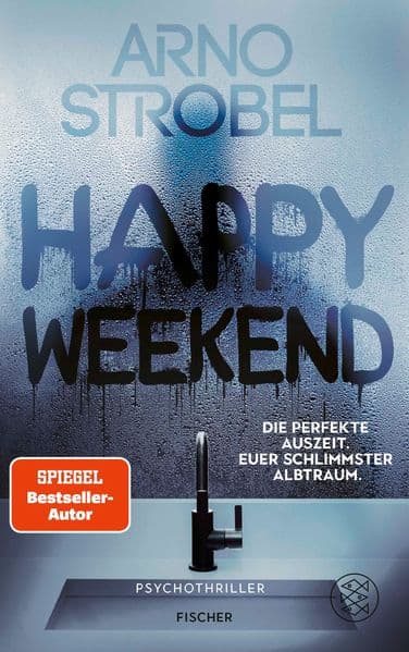 Happy Weekend - Die perfekte Auszeit. Euer schlimmster Albtraum.: Psychothriller | Nervenkitzel pur von Nr.1-Bestsellerautor Arno Strobel