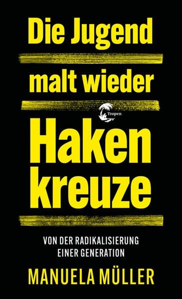 Die Jugend malt wieder Hakenkreuze: Von der Radikalisierung einer Generation