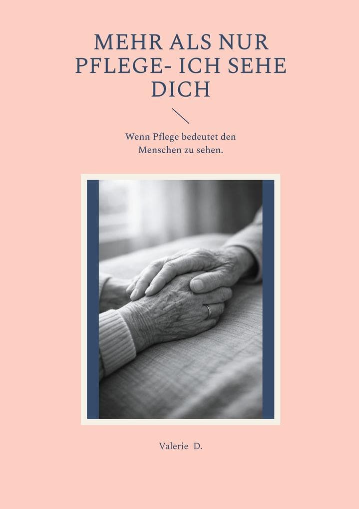 Mehr als nur Pflege- Ich sehe Dich: Wenn Pflege bedeutet den Menschen zu sehen.