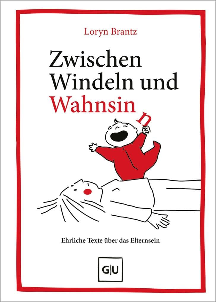 Zwischen Windeln und Wahnsinn: Ehrliche Texte über das Elternsein - Ein einfühlsamer Blick auf das Eltern werden & den Familienalltag (New York Times Bestseller Autorin)