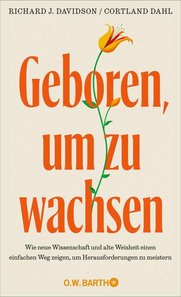 Geboren, um zu wachsen: Wie neue Wissenschaft und alte Weisheit einen einfachen Weg zeigen, um Herausforderungen zu meistern | Mit Übungen zu mehr Selbstliebe, Bewusstsein und innerer Stärke