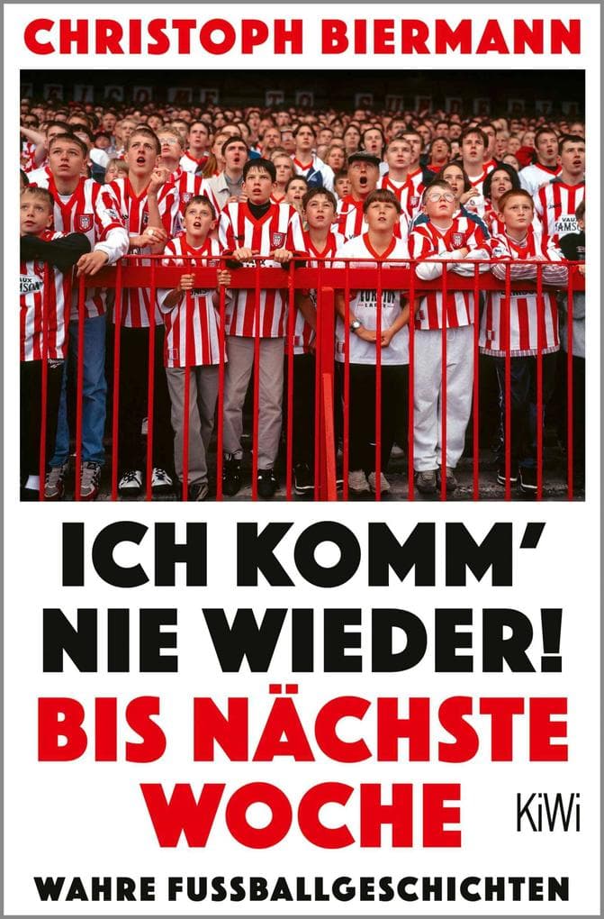 Ich komm' nie wieder! Bis nächste Woche: Wahre Fussballgeschichten