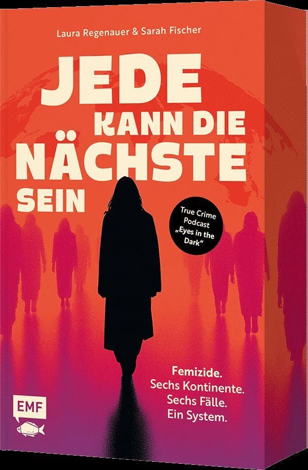 Jede kann die Nächste sein: Femizide. Sechs Kontinente. Sechs Fälle. Ein System. | Mit limitiertem Farbschnitt in der 1. Auflage!