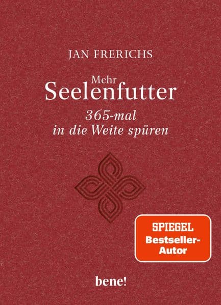 Mehr Seelenfutter - 365-mal in die Weite spüren: Gute Gedanken für jeden Tag