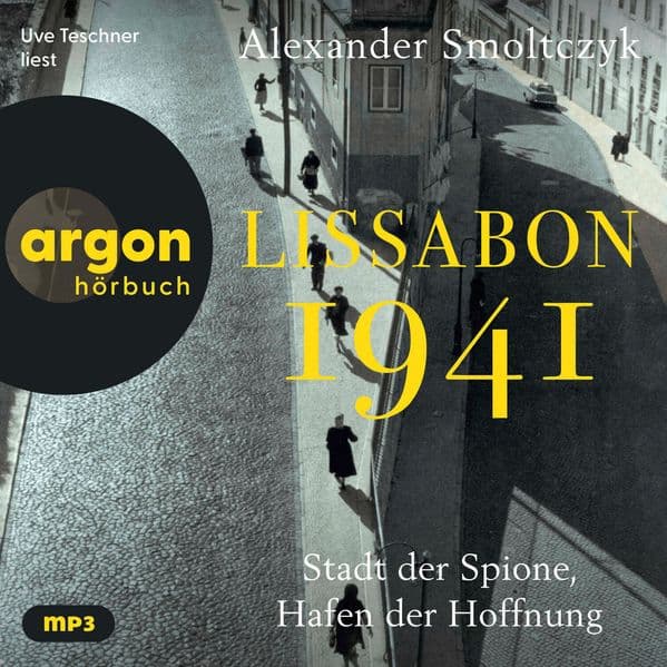 Lissabon 1941: Stadt der Spione, Hafen der Hoffnung | Josephine Baker und die verjagten Windsors. Hannah Arendt und James Bond. Ein Warteraum zwischen Hölle und Himmel.