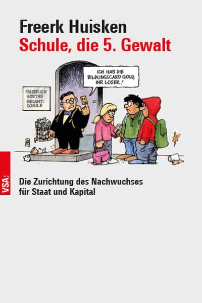 Schule, die 5. Gewalt: Die Zurichtung des Nachwuchses für Staat und Kapital
