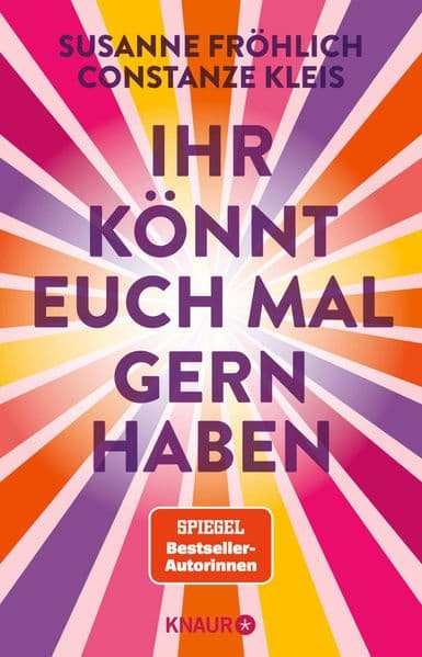 Ihr könnt euch mal gernhaben: Das neue Buch der Spiegel-Bestseller-Autorinnen für mehr Lebensfreude und Selbstbestimmung