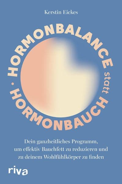 Hormonbalance statt Hormonbauch: Dein ganzheitliches Programm, um effektiv Bauchfett zu reduzieren und zu deinem Wohlfühlkörper zu finden | Für einen aktiven Stoffwechsel