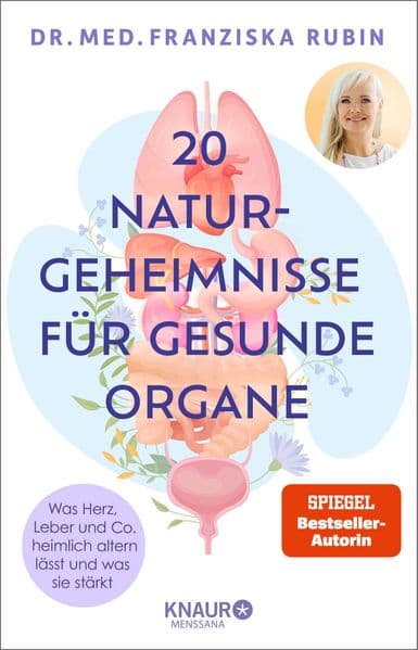 20 Naturgeheimnisse für gesunde Organe: Was Herz, Leber und Co. heimlich altern lässt und was sie stärkt | Inkl. 7-Organ-Check und Selbsttests der SPIEGEL-Bestseller-Autorin
