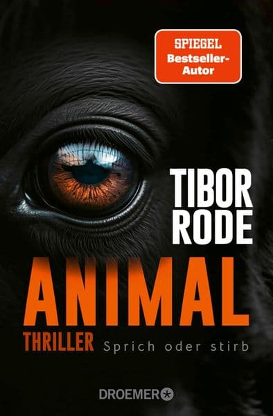 Animal: Sprich oder stirb. Thriller | Von SPIEGEL Bestseller-Autor Tibor Rode
