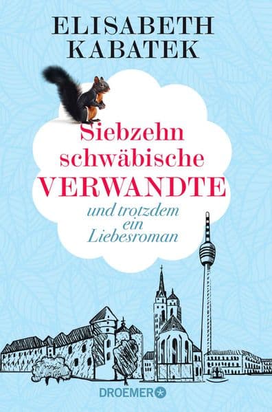 Siebzehn schwäbische Verwandte: und trotzdem ein Liebesroman