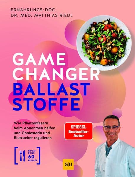 Gamechanger Ballaststoffe: Dein Ernährungsratgeber bei Diabetes, Übergewicht & Herz-Kreislauf-Erkrankungen - Mit Pflanzenfasern abnehmen, Cholesterin senken, Blutzucker regulieren