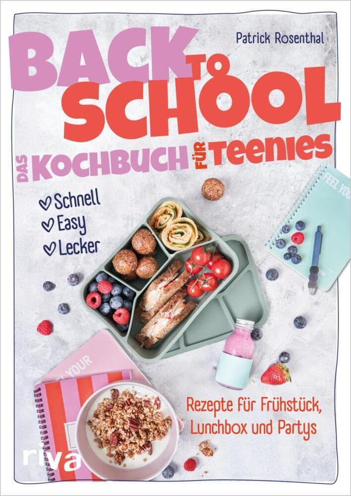 Back to School - Das Kochbuch für Teenies: Schnell, easy, lecker - Rezepte für Frühstück, Lunchbox und Partys | Nachhaltige und alltagstaugliche Gerichte für Jugendliche zum Schulstart
