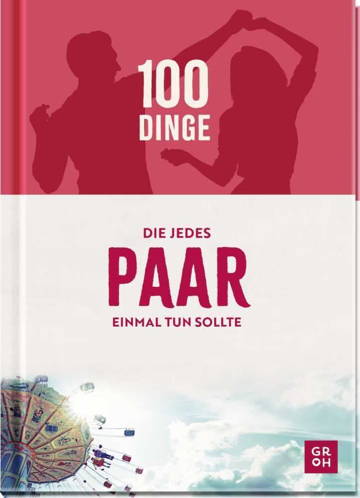 100 Dinge, die jedes Paar einmal tun sollte: Abwechslungsreiche Bucketlist-Ideen für abenteuerlustige Paare. Geschenk zur Hochzeit, zum Jahrestag oder einfach so