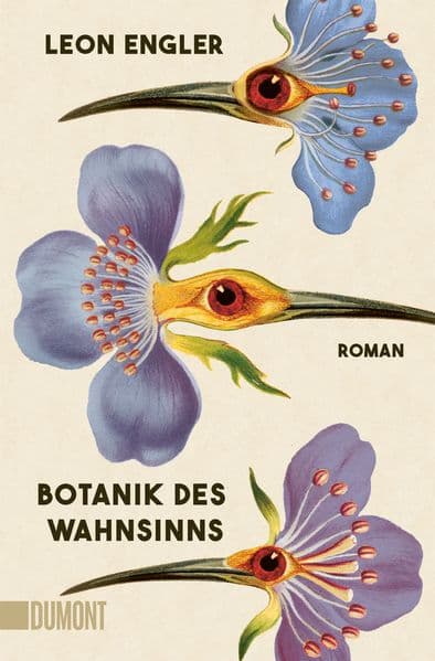 Botanik des Wahnsinns: Roman | 'Unwiderstehlich. Leichtfüßig und ernst, zärtlich und brutal, ironisch und ehrlich.' Siri Hustvedt