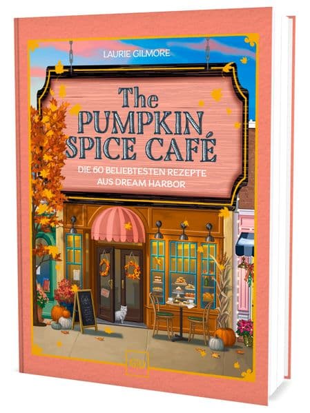 The Pumpkin Spice Café - Das Koch- und Backbuch: Die 60 beliebtesten Rezepte aus Dream Habor
