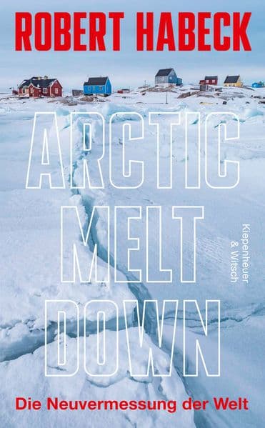 Arctic Meltdown: Die Neuvermessung der Welt
