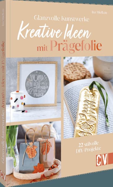 Glanzvolle Kunstwerke: Kreative Ideen mit Prägefolie: 22 stilvolle DIY-Projekte