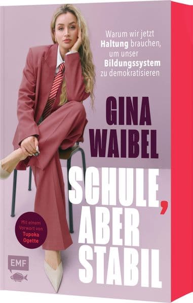 Schule, aber stabil: Warum wir jetzt Haltung brauchen, um unser Bildungssystem zu demokratisieren | Mit limitiertem Farbschnitt in der 1. Auflage!