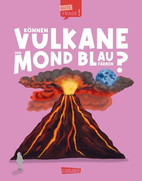 Können Vulkane den Mond blau färben? (Gute Frage! 5): Einfach zu lesen - leicht zu verstehen | Ein Sachbuch über Vulkane für Kinder ab 7 Jahren mit kostenlosem Zusatzmaterial