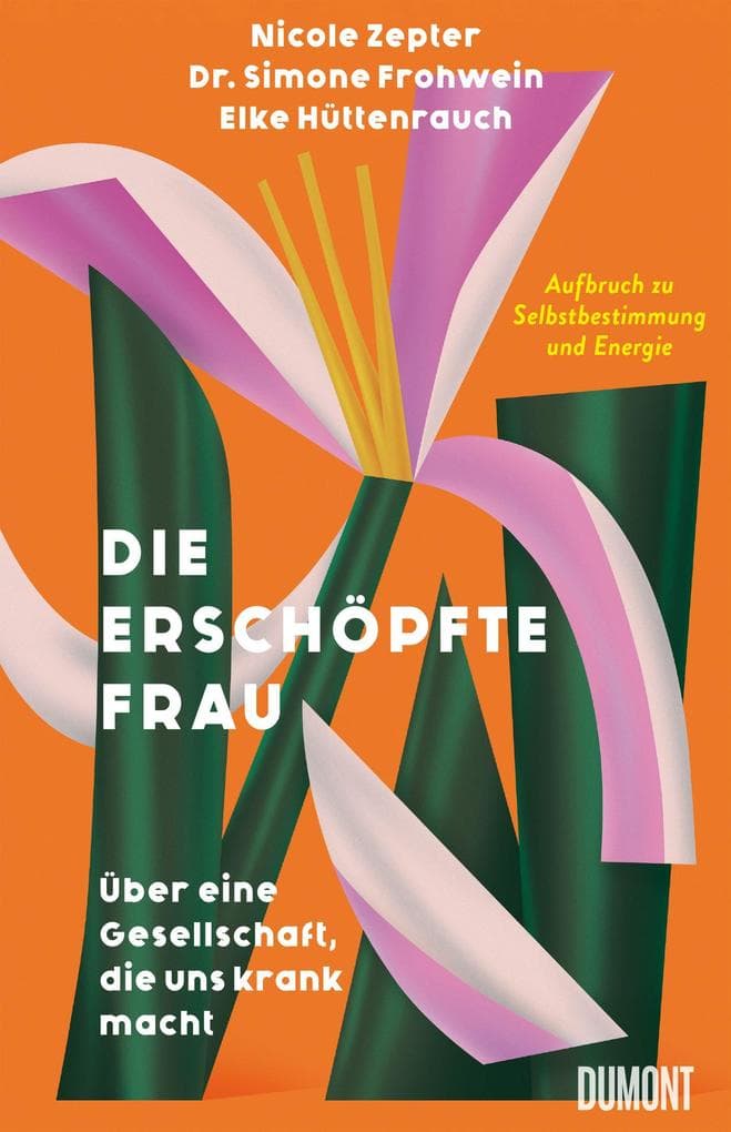 Die erschöpfte Frau: Über eine Gesellschaft, die uns krank macht | Aufbruch zu Selbstbestimmung und Energie