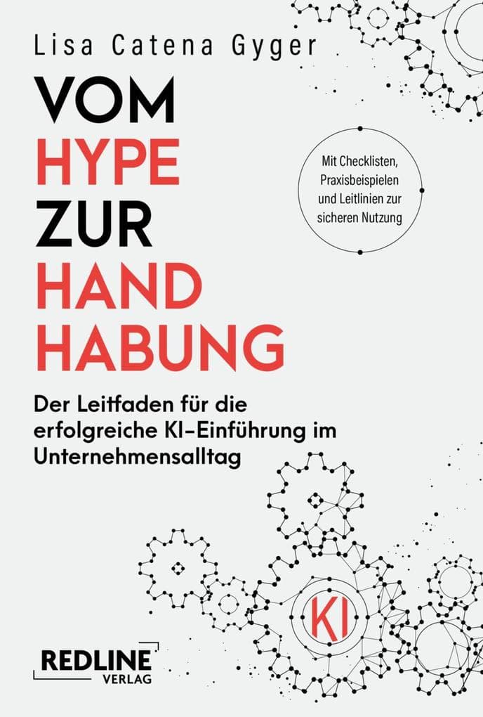 Vom Hype zur Handhabung: Der Leitfaden für die erfolgreiche KI-Einführung im Unternehmensalltag | Anleitung zur KI-Transformation mit Checklisten, Tools und Beispielen