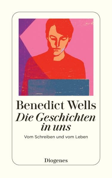 Die Geschichten in uns: Vom Schreiben und vom Leben