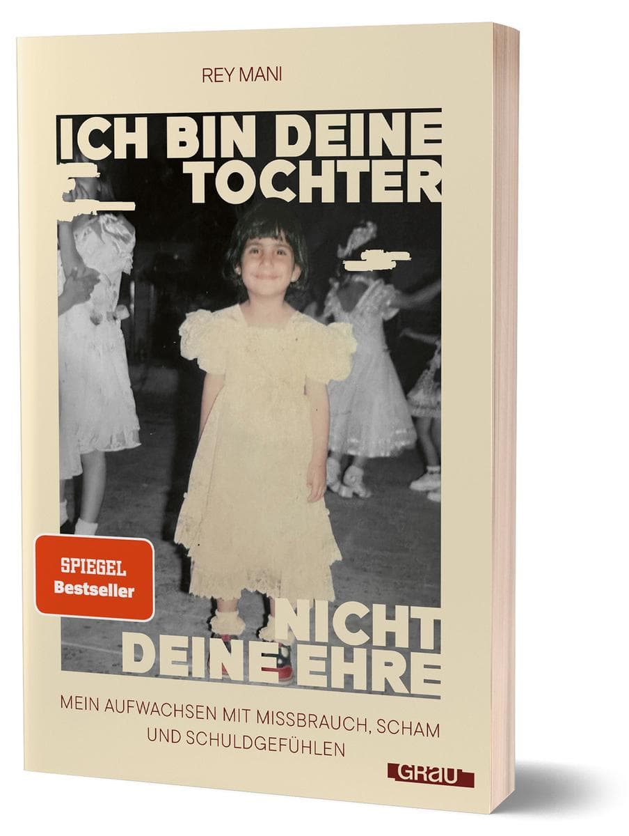 Ich bin deine Tochter, nicht deine Ehre: Mein Aufwachsen mit Missbrauch, Scham und Schuldgefühlen von Rey Mani