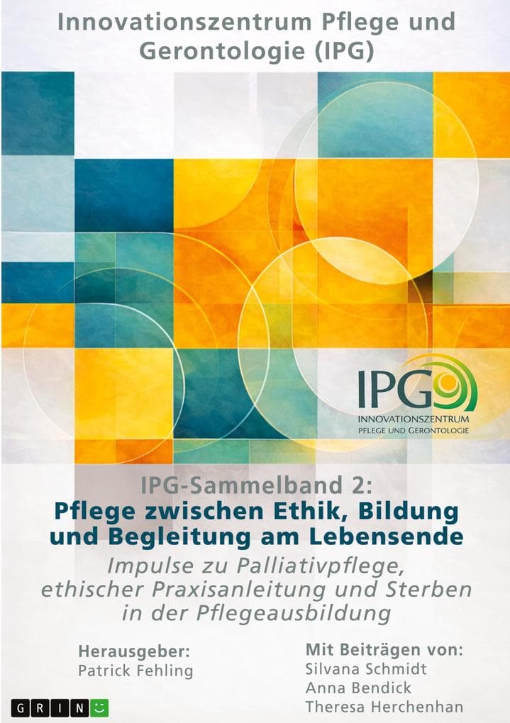 IPG-Sammelband 2: Pflege zwischen Ethik, Bildung und Begleitung am Lebensende: Impulse zu Palliativpflege, ethischer Praxisanleitung und Sterben in der Pflegeausbildung