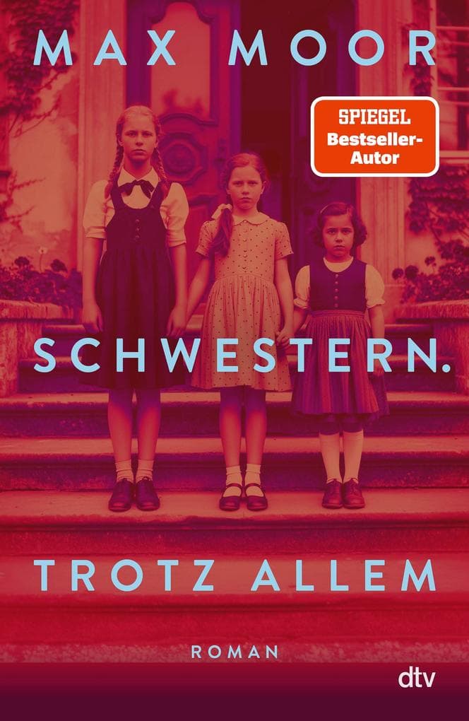Schwestern. Trotz allem: Roman | Ein sprachgewaltiger Familienroman über Schuld und Überleben des SPIEGEL-Bestsellerautors