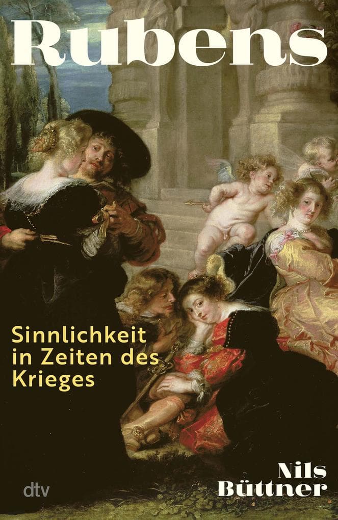 Rubens: Sinnlichkeit in Zeiten des Krieges | Ein neuer Blick auf den großen Meister des Barocks anlässlich seines 450. Geburtstags - vom weltweit renommierten Rubens-Experten Prof. Dr. Nils Büttner