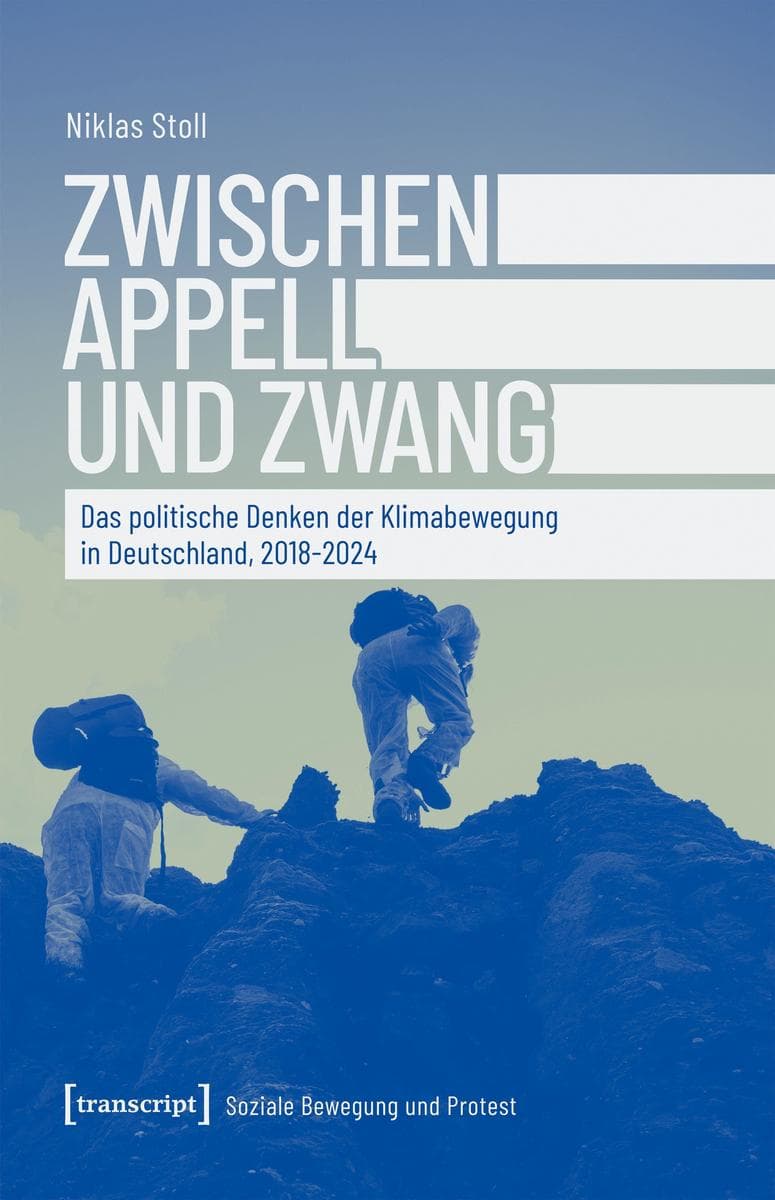 Zwischen Appell und Zwang: Das politische Denken der Klimabewegung in Deutschland, 2018-2024