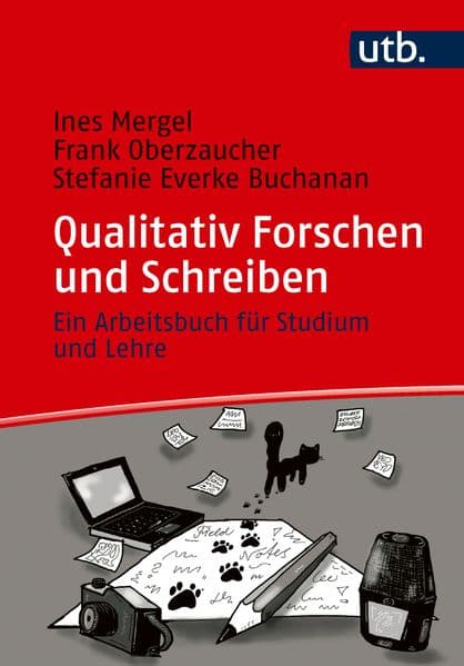 Qualitativ Forschen und Schreiben: Ein Arbeitsbuch für Studium und Lehre