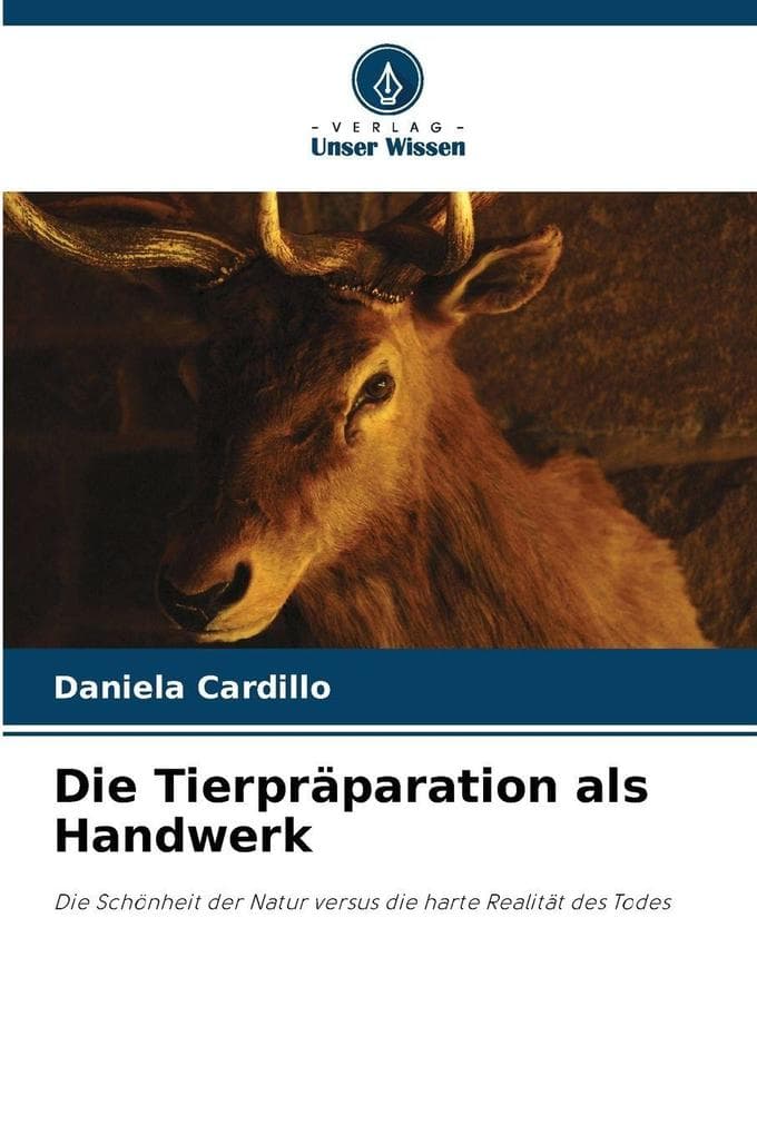Die Tierpräparation als Handwerk: Die Schönheit der Natur versus die harte Realität des Todes