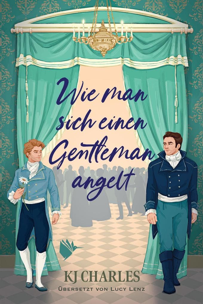 Wie man sich einen Gentleman angelt: Eine spritzige Enemies-to-Lovers-Geschichte im London der Regency-Ära