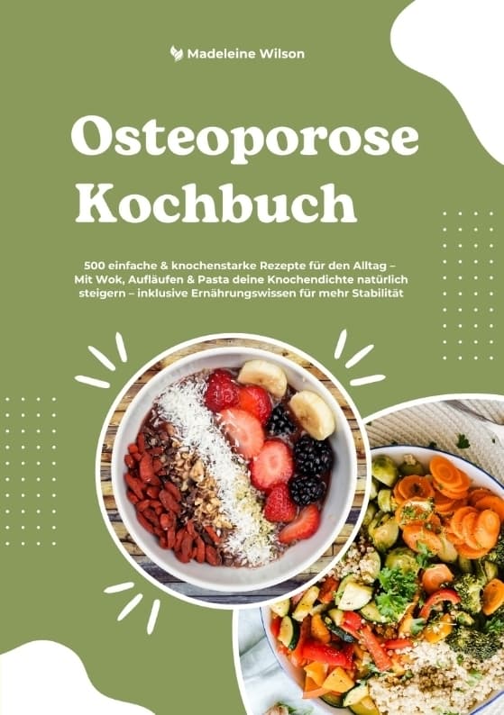 Osteoporose Kochbuch: 500 einfache & knochenstarke Rezepte für den Alltag - Mit Wok, Aufläufen & Pasta deine Knochendichte natürlich steigern - inklusive Ernährungswissen für mehr Stabilität: DE