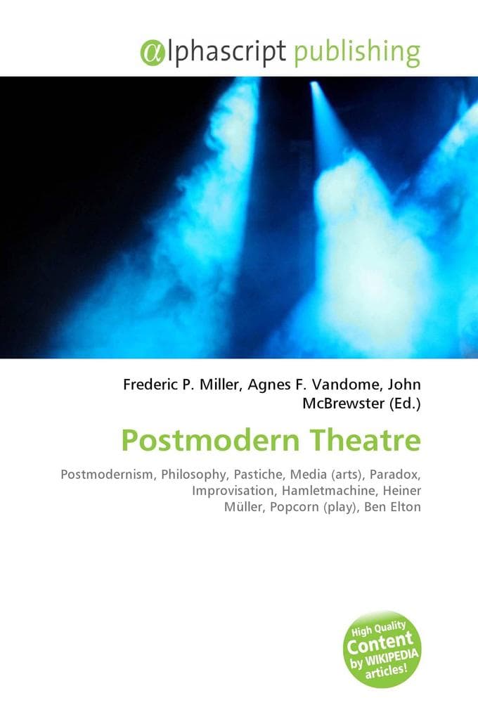 Postmodern Theatre: Postmodernism, Philosophy, Pastiche, Media (arts), Paradox, Improvisation, Hamletmachine, Heiner Müller, Popcorn (play), Ben Elton