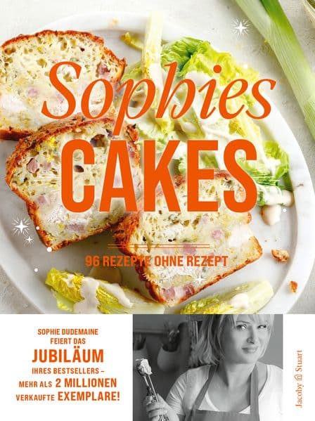 Sophies Cakes: 96 Rezepte ohne Rezept