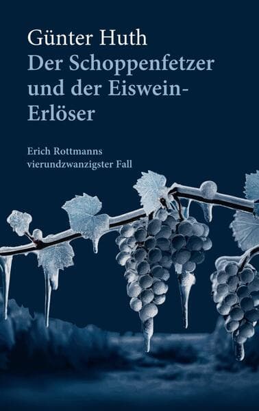 Der Schoppenfetzer und der Eiswein-Erlöser: Erich Rottmans vierundzwanzigster Fall