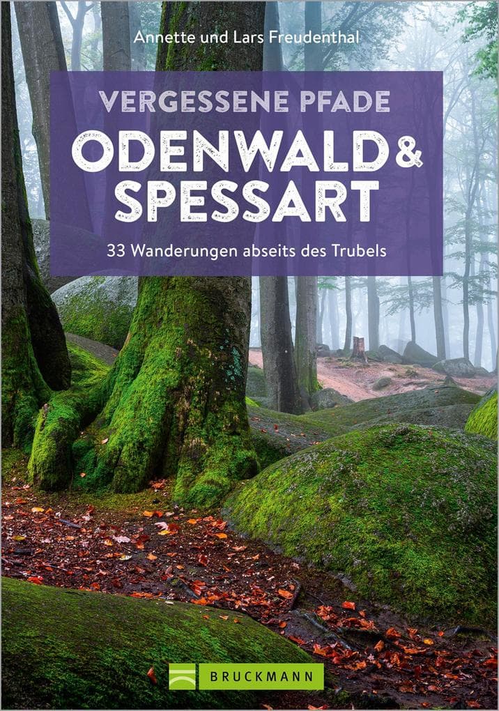 Vergessene Pfade Odenwald und Spessart: 33 Wanderungen abseits des Trubels