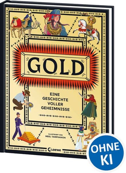 Gold - Eine Geschichte voller Geheimnisse: Von den Ägyptern über die Wikinger bis in die Tiefen des Alls - Superspannendes Sachbuch über das wichtigste Metall des Universums - Für Kinder ab 8 Jahren