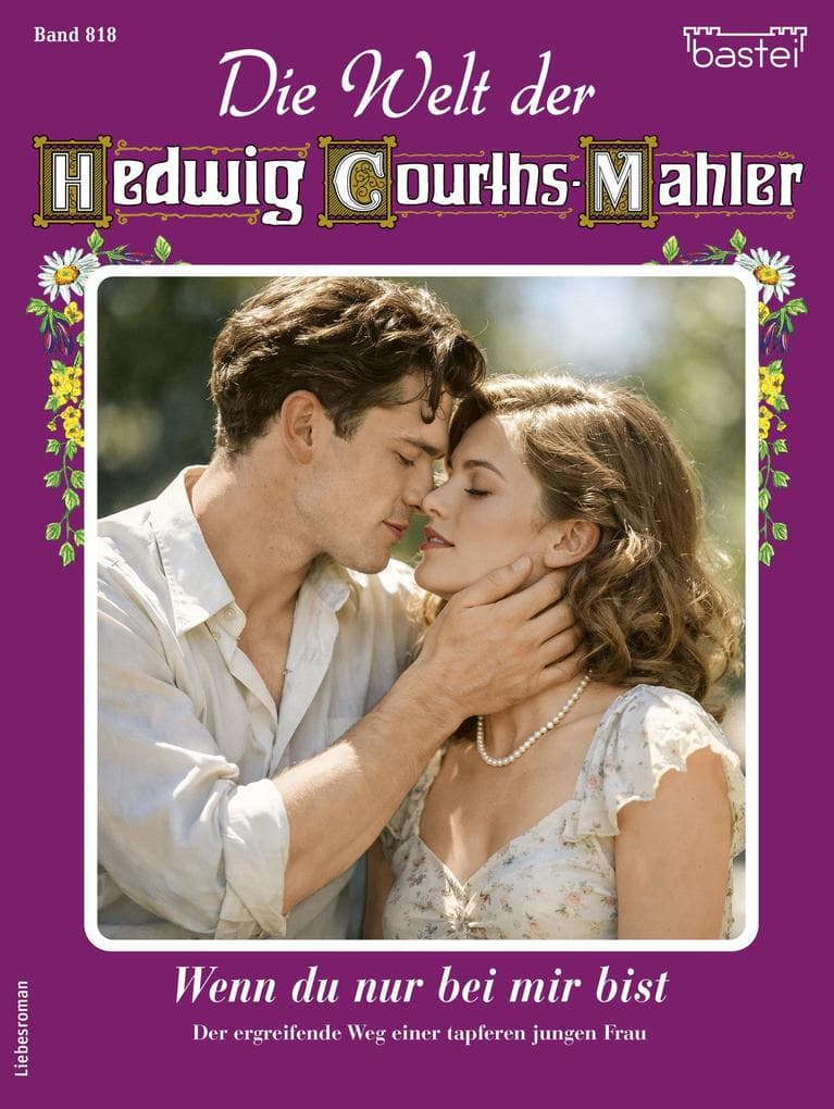 Die Welt der Hedwig Courths-Mahler 818: Wenn du nur bei mir bist