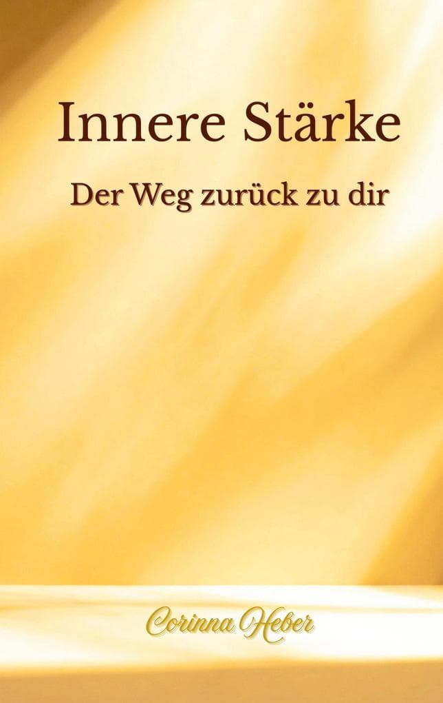 Innere Stärke: Der Weg zurück zu dir - Ratgeber
