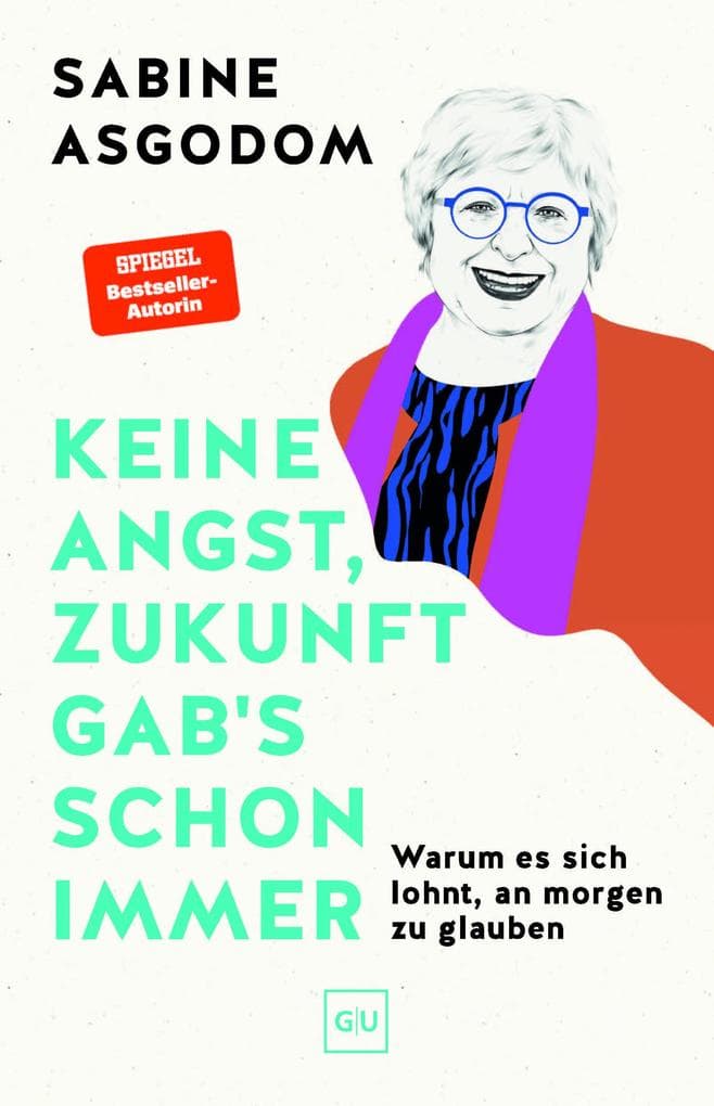 Keine Angst, Zukunft gab's schon immer: Warum es sich lohnt, an morgen zu glauben - ein Plädoyer für mehr Mut, Vertrauen und Zuversicht. SPIEGEL-Bestseller-Autorin