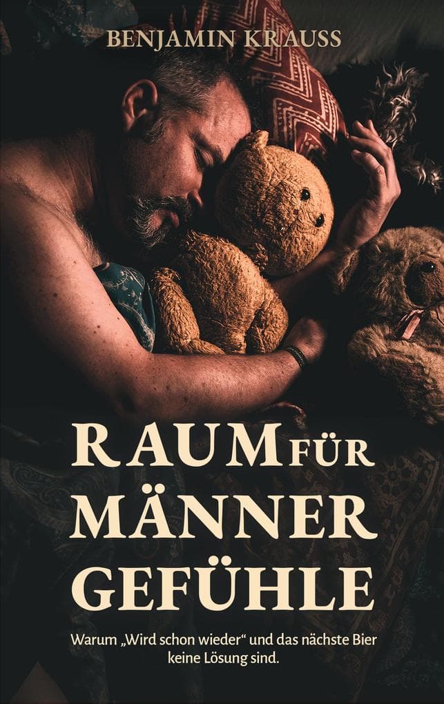 Raum für Männergefühle: Warum "Wird schon wieder" und das nächste Bier keine Lösung sind.