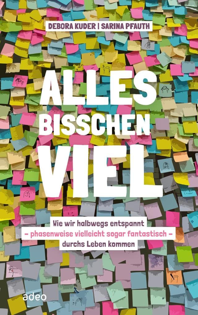 Alles bisschen viel: Wie wir halbwegs entspannt - phasenweise vielleicht sogar fantastisch - durchs Leben kommen